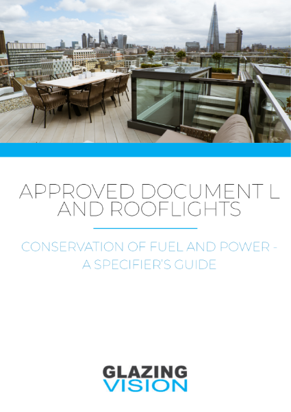 Approved Document L and Rooflights: Conservation of Fuel and Power - A Specifier's Guide