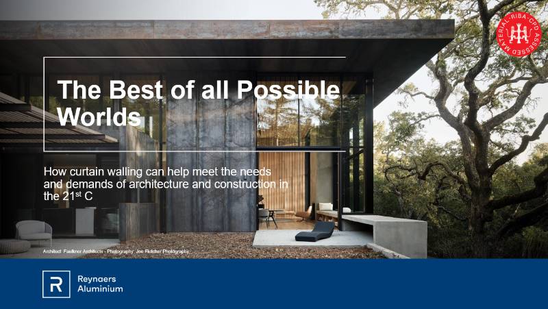 The Best of All Possible Worlds - How Curtain Walling can help meet the needs and demands of architecture and construction in the 21st C
