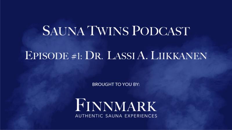 The Sauna Twins Podcast #1: Dr. Lassi A. Liikkanen 
