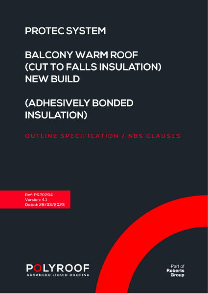 Outline Specification - PR20204 Protec Balcony Warm Roof (Cut-to-Falls Insulation) New Build (Adhesively Bonded Insulation)