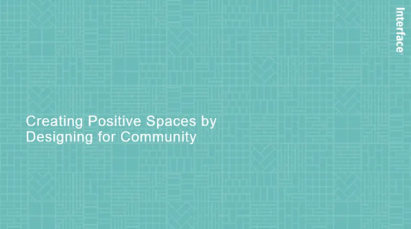 Creating Positive Spaces by Designing for Community