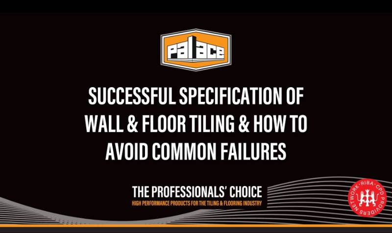 Successful Specification of Wall and Floor Tiling and How to Avoid Common Failures.