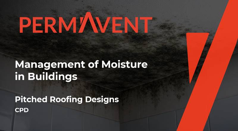 Management of Moisture in Buildings - Pitched Roof Designs