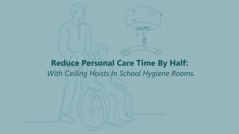 Reduce Personal Care Time by Half with Ceiling Hoists in School Hygiene Rooms