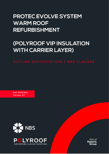 Outline Specification - PP20305 Protec Evolve Warm Roof Refurbishment (Polyroof VIP Insulation and Carrier Layer) v3.1 NBS Clauses