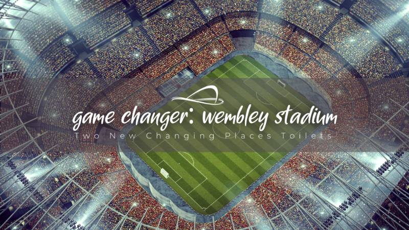 Game Changer: Two New Changing Places Toilets At Wembley Stadium