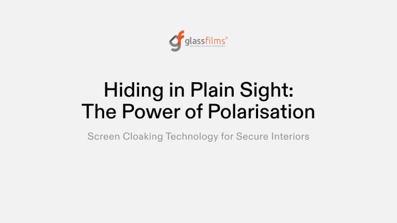 Hiding in Plain Sight: the Power of Polarisation. Screen Cloaking Technology for Secure Interiors