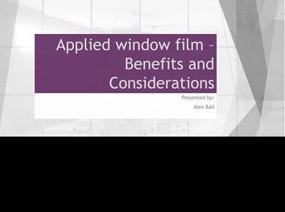 Applied Window Films - Benefits and Considerations