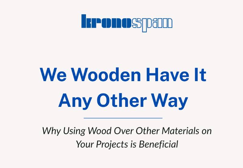 We Wooden Have It Any Other Way! Why Using Wood Over Other Materials on Your Projects is Beneficial. 