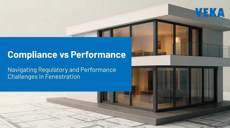 Compliance vs Performance: Navigating Regulatory and Performance Challenges in Fenestration
