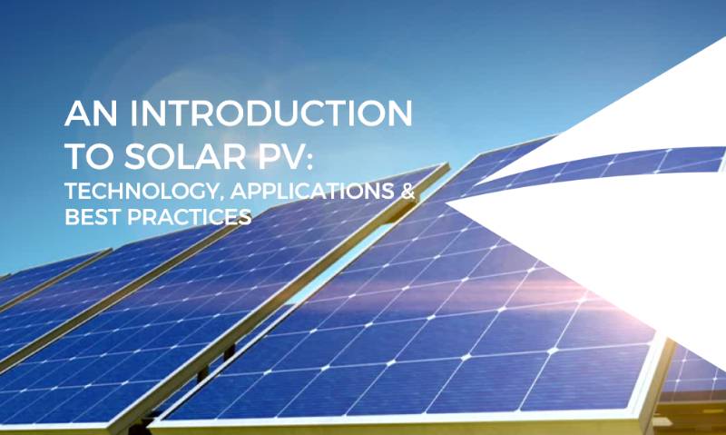 An Introduction to Solar PV: Technology, Applications and Best Practices